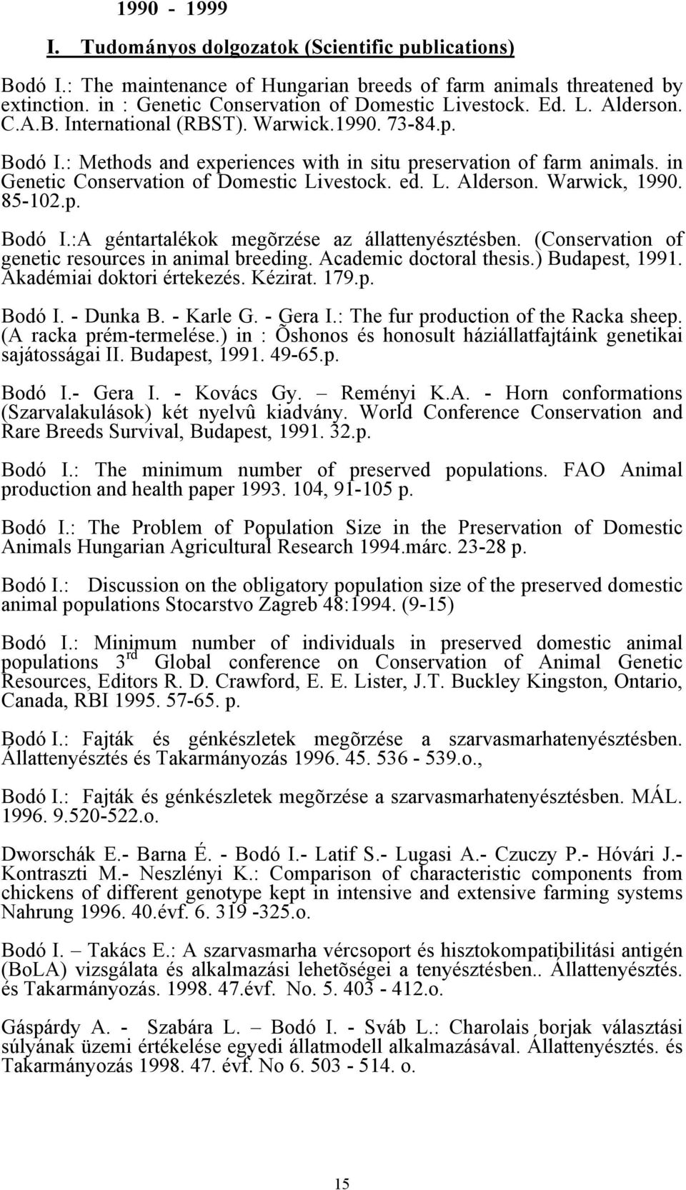 (Consrvation of gntic rsourcs in animal rding. Acadmic doctoral thsis.) Budapst, 1991. Akadémiai doktori értkzés. Kézirat. 179.p. Bodó I. - Dunka B. - Karl G. - Gra I.