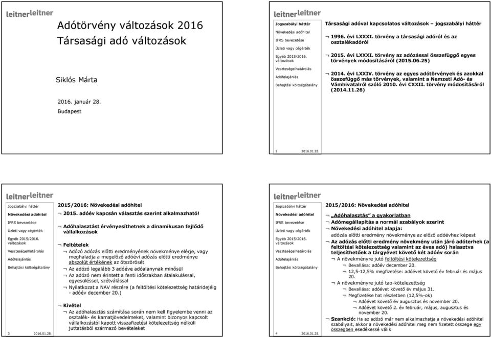 törvény az egyes adótörvények és azokkal összefüggő más törvények, valamint a Nemzeti Adó-és Vámhivatalról szóló 2010. évi CXXII. törvény módosításáról (2014.11.26) 2 2015/2016: 2015/2016: 3 2015.