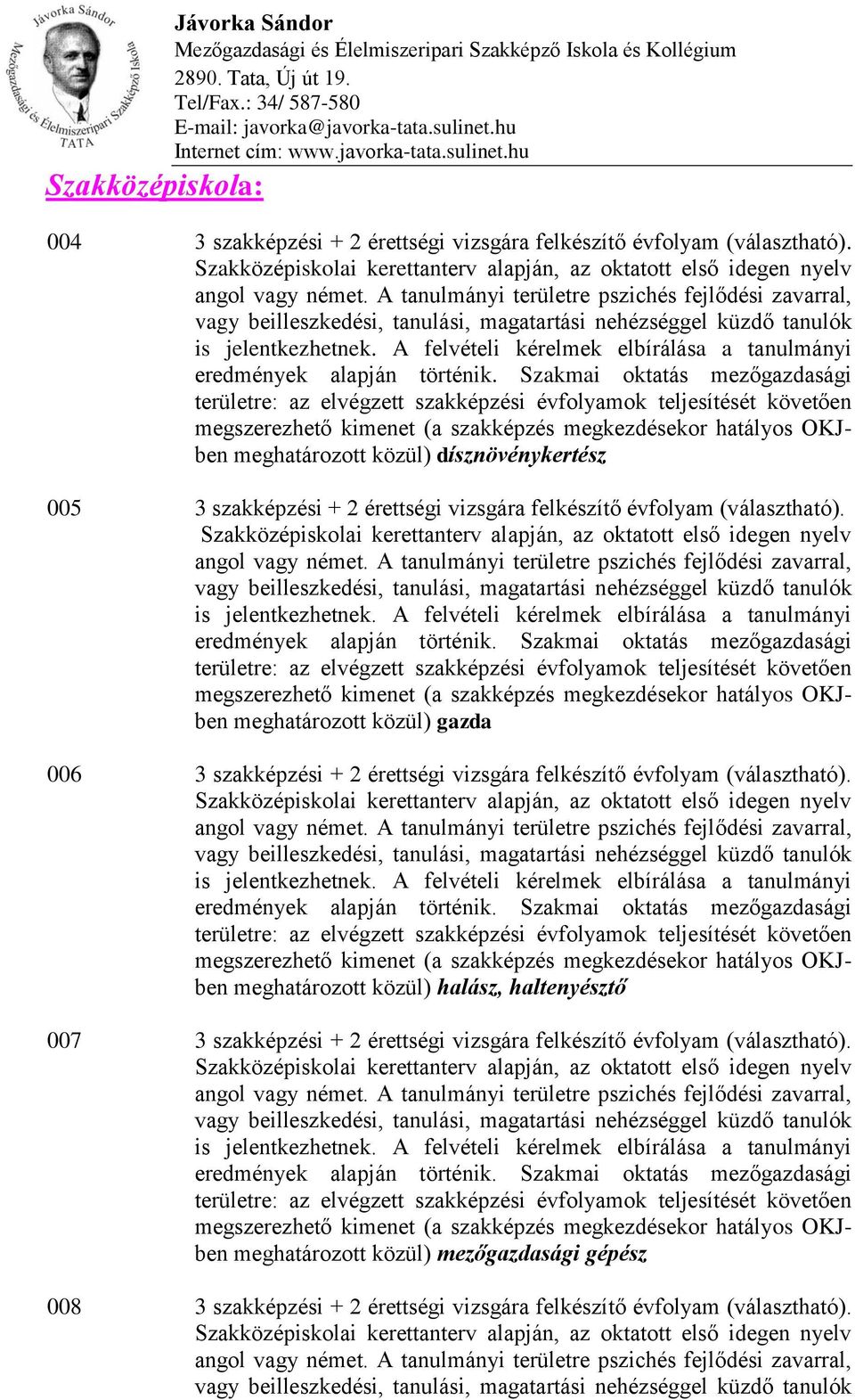 meghatározott közül) gazda 006 3 szakképzési + 2 érettségi vizsgára felkészítő évfolyam (választható).