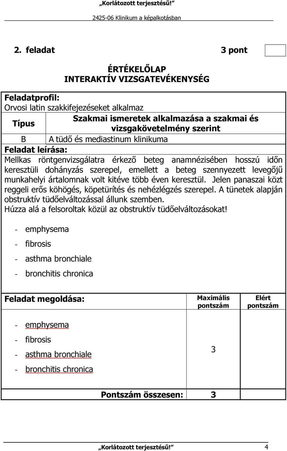 Jelen panaszai közt reggeli erős köhögés, köpetürítés és nehézlégzés szerepel. A tünetek alapján obstruktív tüdőelváltozással állunk szemben.