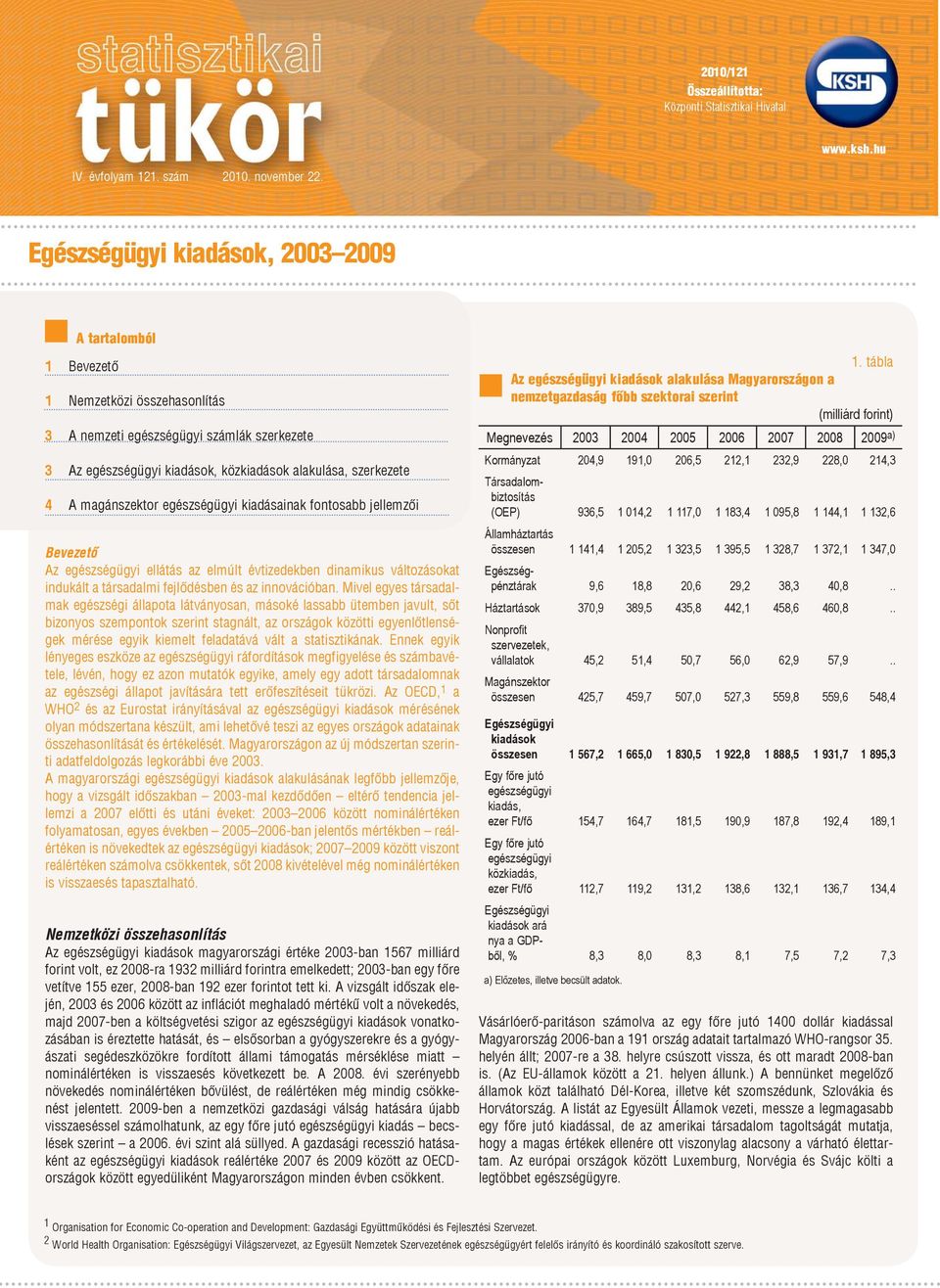 magánszektor egészségügyi kiadásainak fontosabb jellemzői Bevezető Az egészségügyi ellátás az elmúlt évtizedekben dinamikus változásokat indukált a társadalmi fejlődésben és az innovációban.