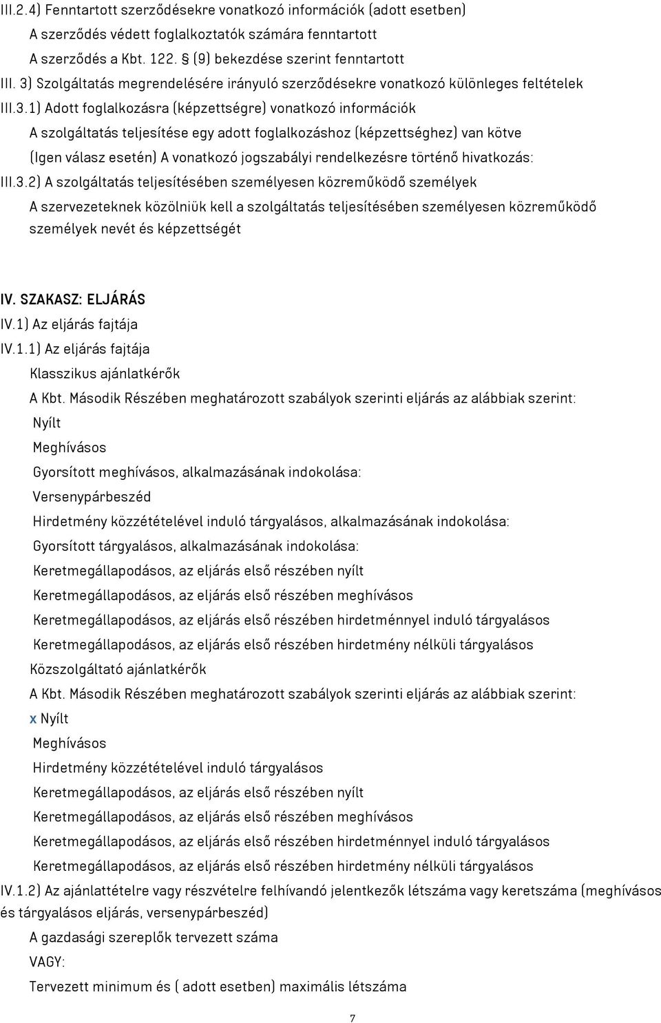 foglalkozáshoz (képzettséghez) van kötve (Igen válasz esetén) A vonatkozó jogszabályi rendelkezésre történő hivatkozás: III.3.