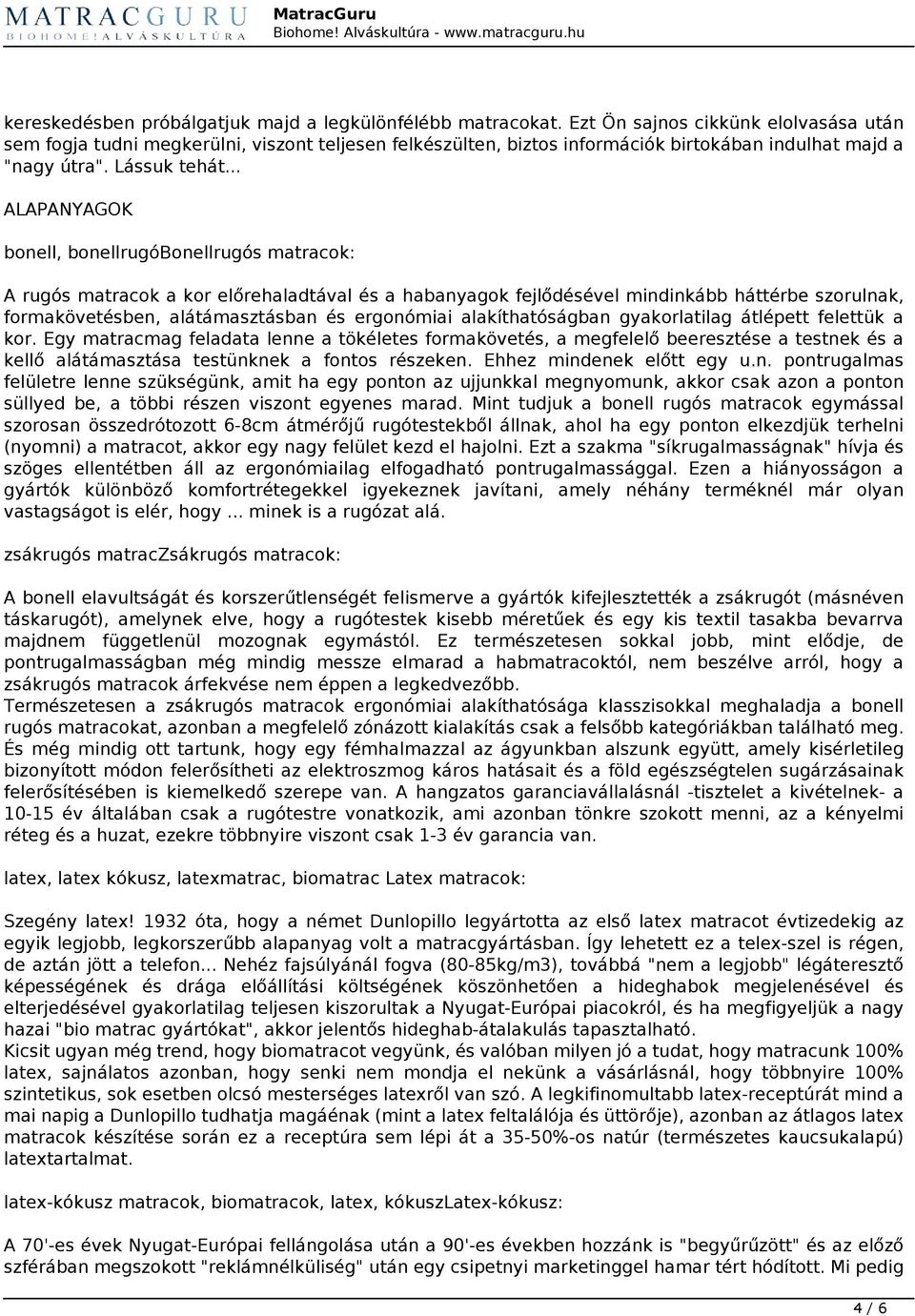 .. ALAPANYAGOK bonell, bonellrugóbonellrugós matracok: A rugós matracok a kor előrehaladtával és a habanyagok fejlődésével mindinkább háttérbe szorulnak, formakövetésben, alátámasztásban és