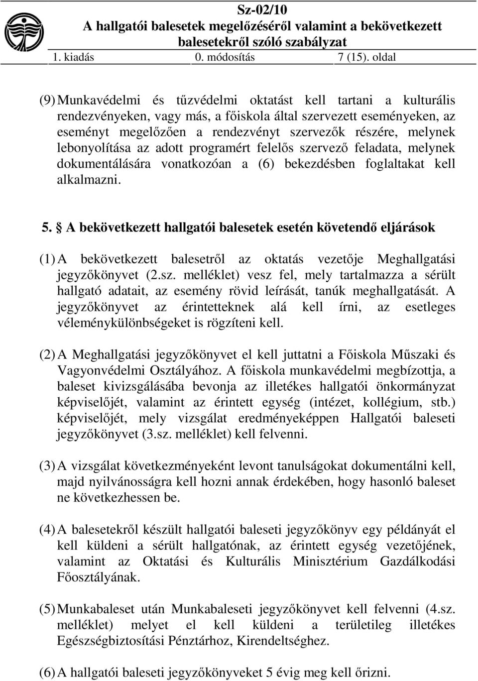 melynek lebonyolítása az adott programért felelős szervező feladata, melynek dokumentálására vonatkozóan a (6) bekezdésben foglaltakat kell alkalmazni. 5.