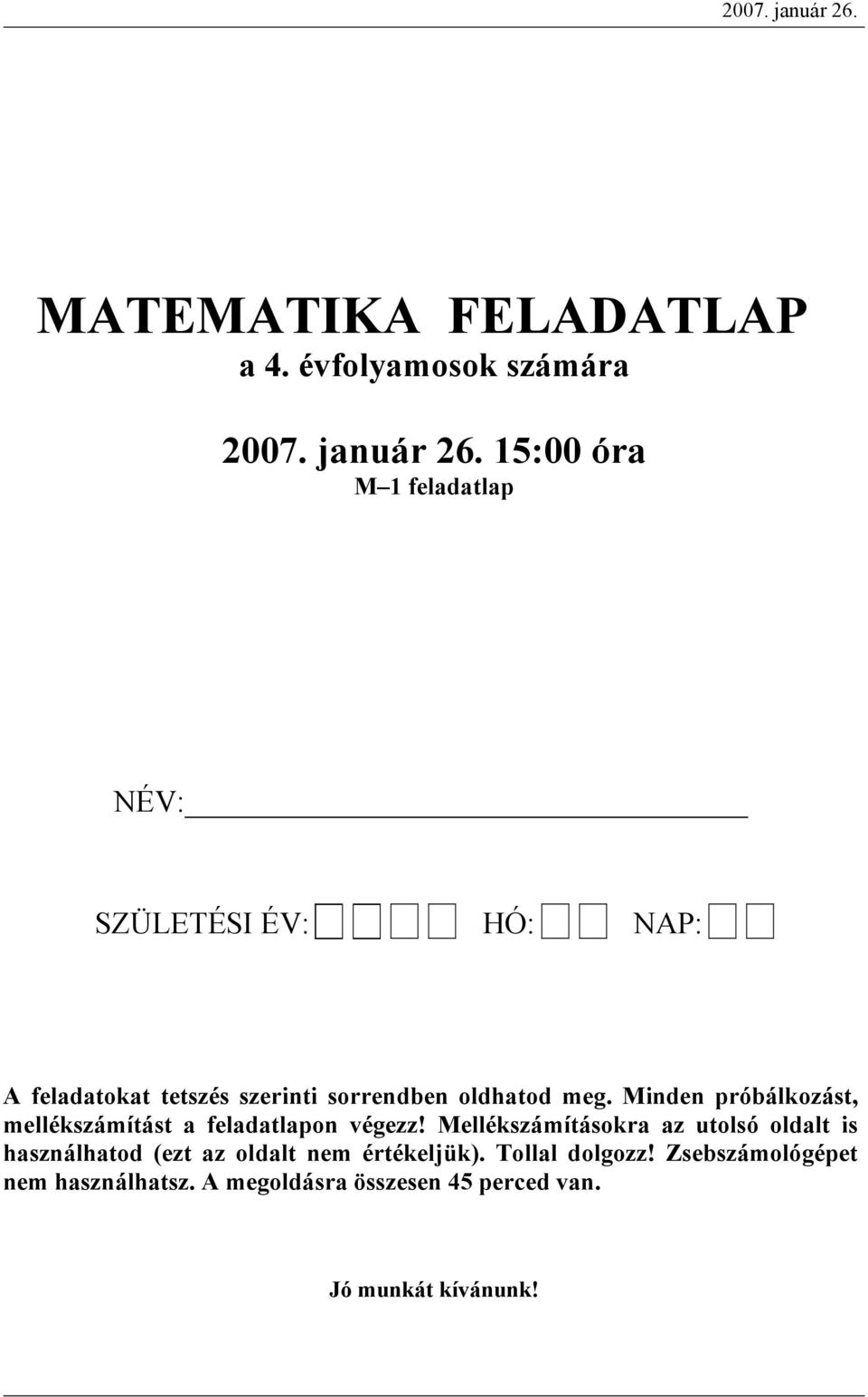 évfolymosok számár  15:00 ór M 1 feltlp NÉV: SZÜLETÉSI ÉV: HÓ: NAP: A feltokt tetszés szerinti