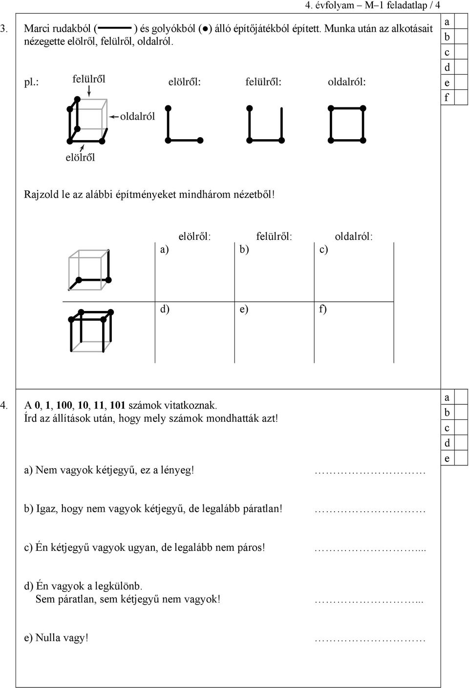 elölről: felülről: ollról: ) ) ) ) e) f) 4. A 0, 1, 100, 10, 11, 101 számok vittkoznk.