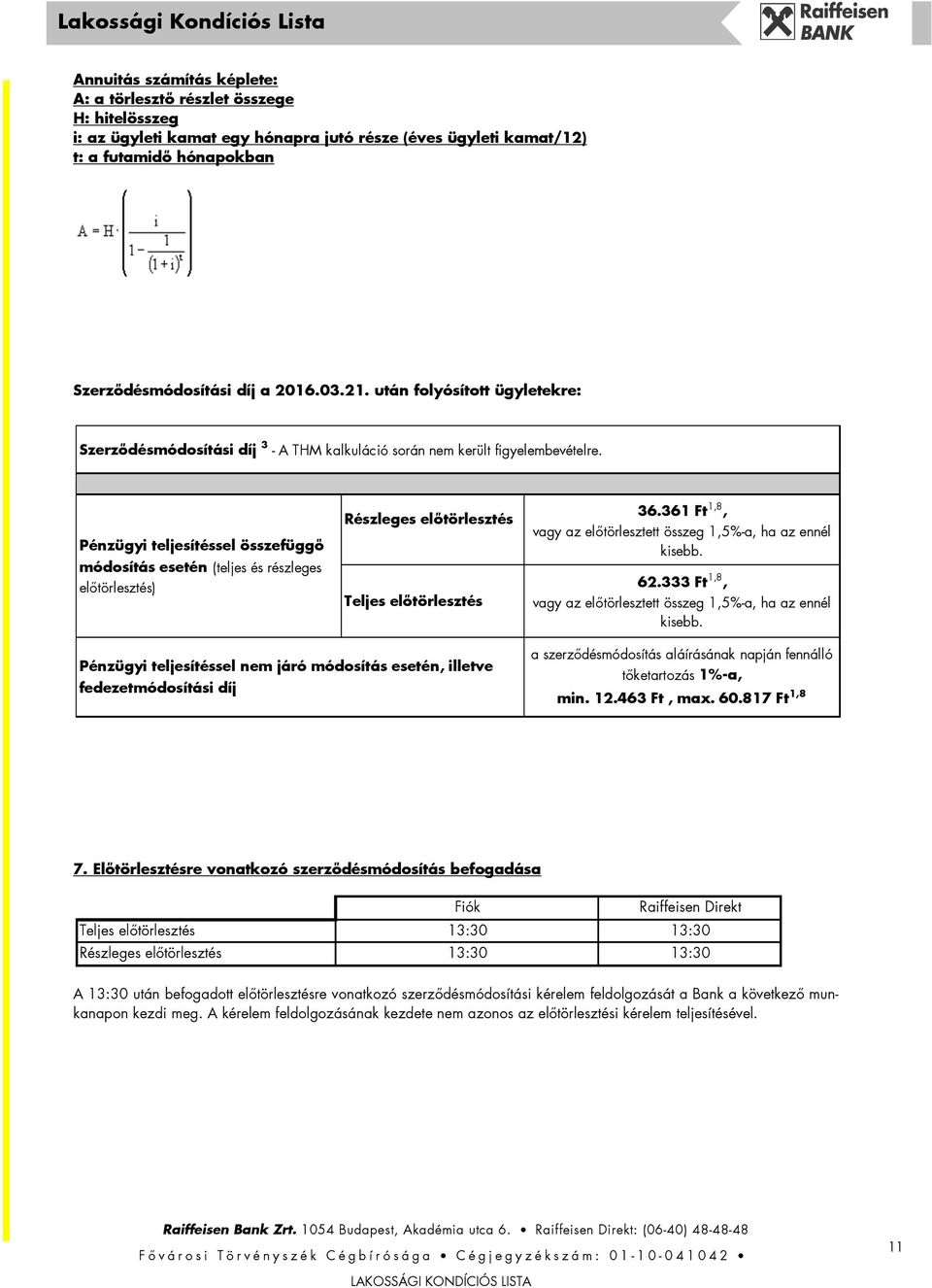 Pénzügyi teljesítéssel összefüggő módosítás esetén (teljes és részleges előtörlesztés) Részleges előtörlesztés Teljes előtörlesztés 36.