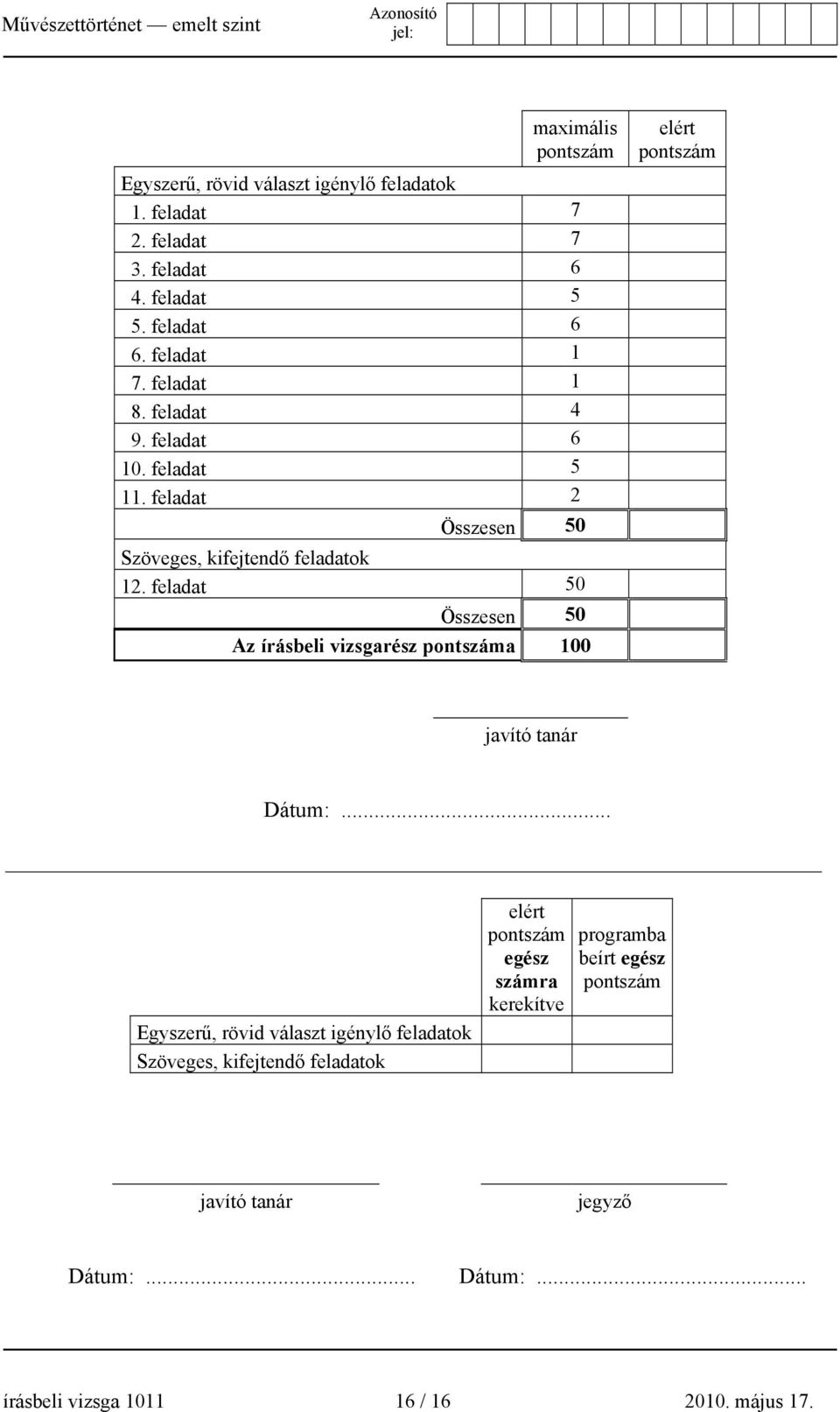 feladat 50 50 Az írásbeli vizsgarész pontszáma 100 elért pontszám javító tanár Dátum:.