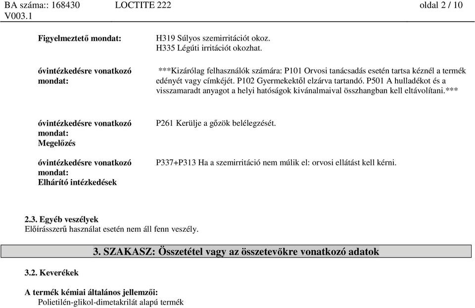 P501 A hulladékot és a visszamaradt anyagot a helyi hatóságok kivánalmaival összhangban kell eltávolítani.