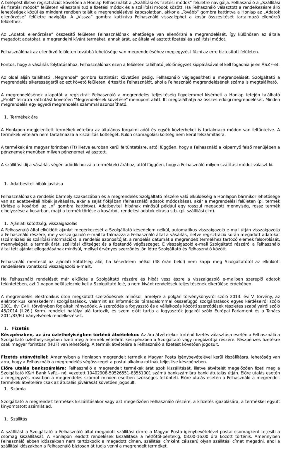 Ha Felhasználó választott a rendelkezésre álló lehetőségek közül és mindent rendben talált a megrendelésével kapcsolatban, akkor a Tovább gombra kattintva a Honlap az Adatok ellenőrzése felületre