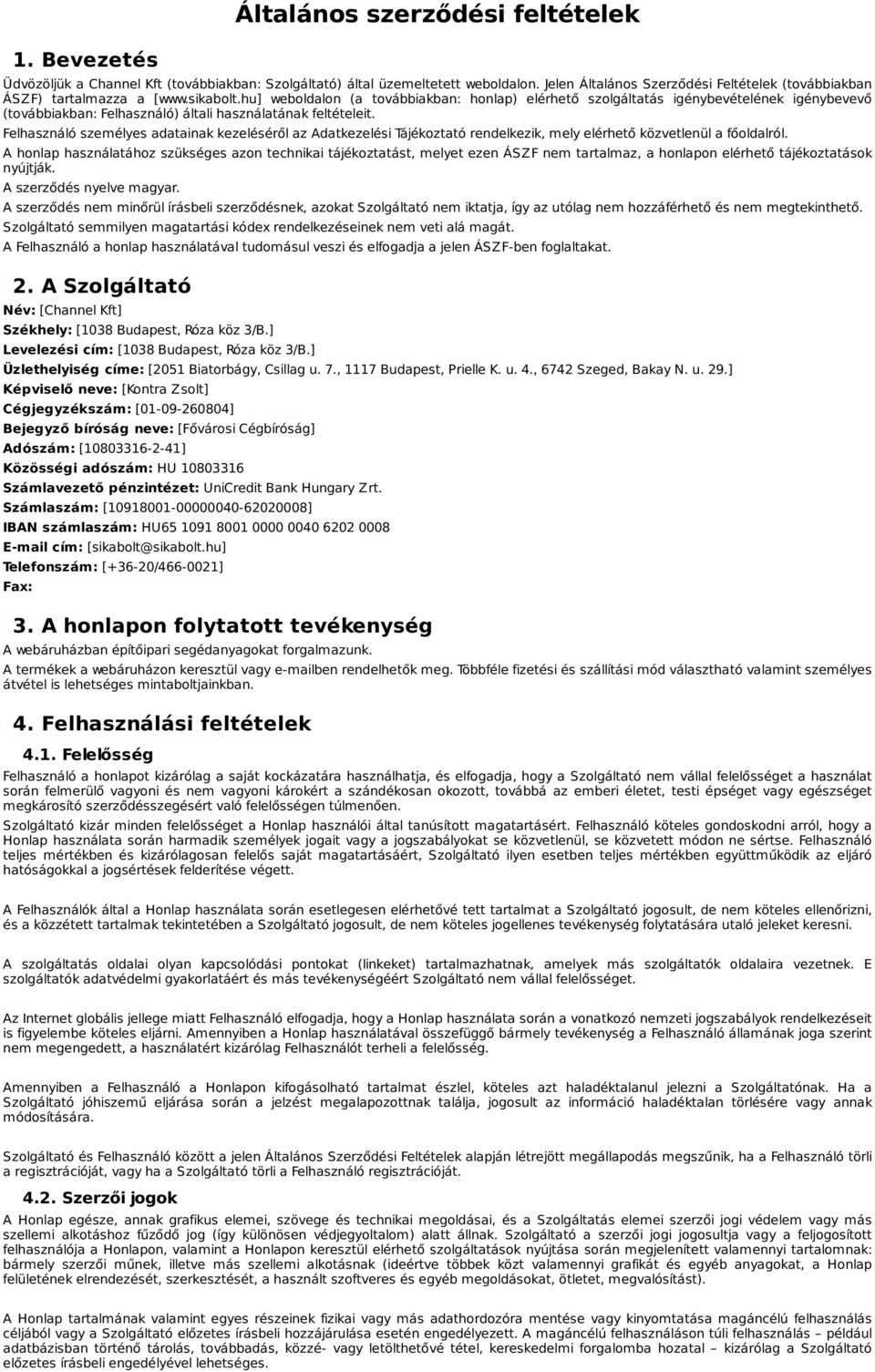 hu] weboldalon (a továbbiakban: honlap) elérhető szolgáltatás igénybevételének igénybevevő (továbbiakban: Felhasználó) általi használatának feltételeit.