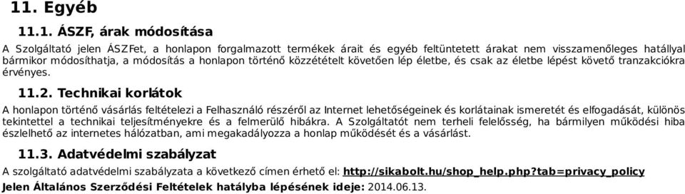 Technikai korlátok A honlapon történő vásárlás feltételezi a Felhasználó részéről az Internet lehetőségeinek és korlátainak ismeretét és elfogadását, különös tekintettel a technikai teljesítményekre