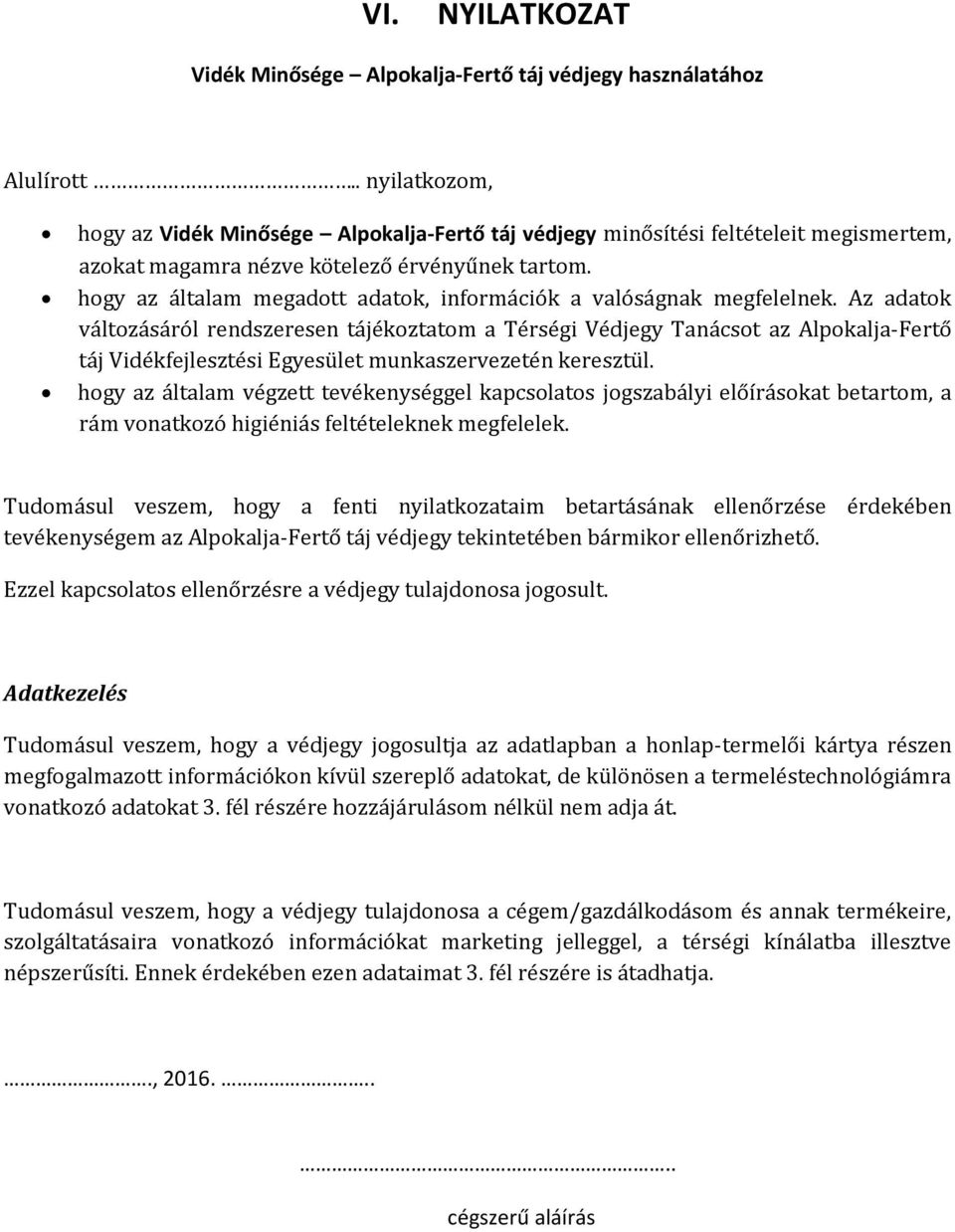 hogy az általam megadott adatok, információk a valóságnak megfelelnek.