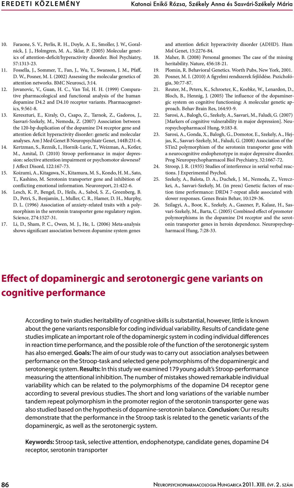 (2002) Assessing the molecular genetics of attention networks. BMC Neurosci, 3:14. 12. Jovanovic, V., Guan, H. C., Van Tol, H. H. (1999) Comparative pharmacological and functional analysis of the human dopamine D4.
