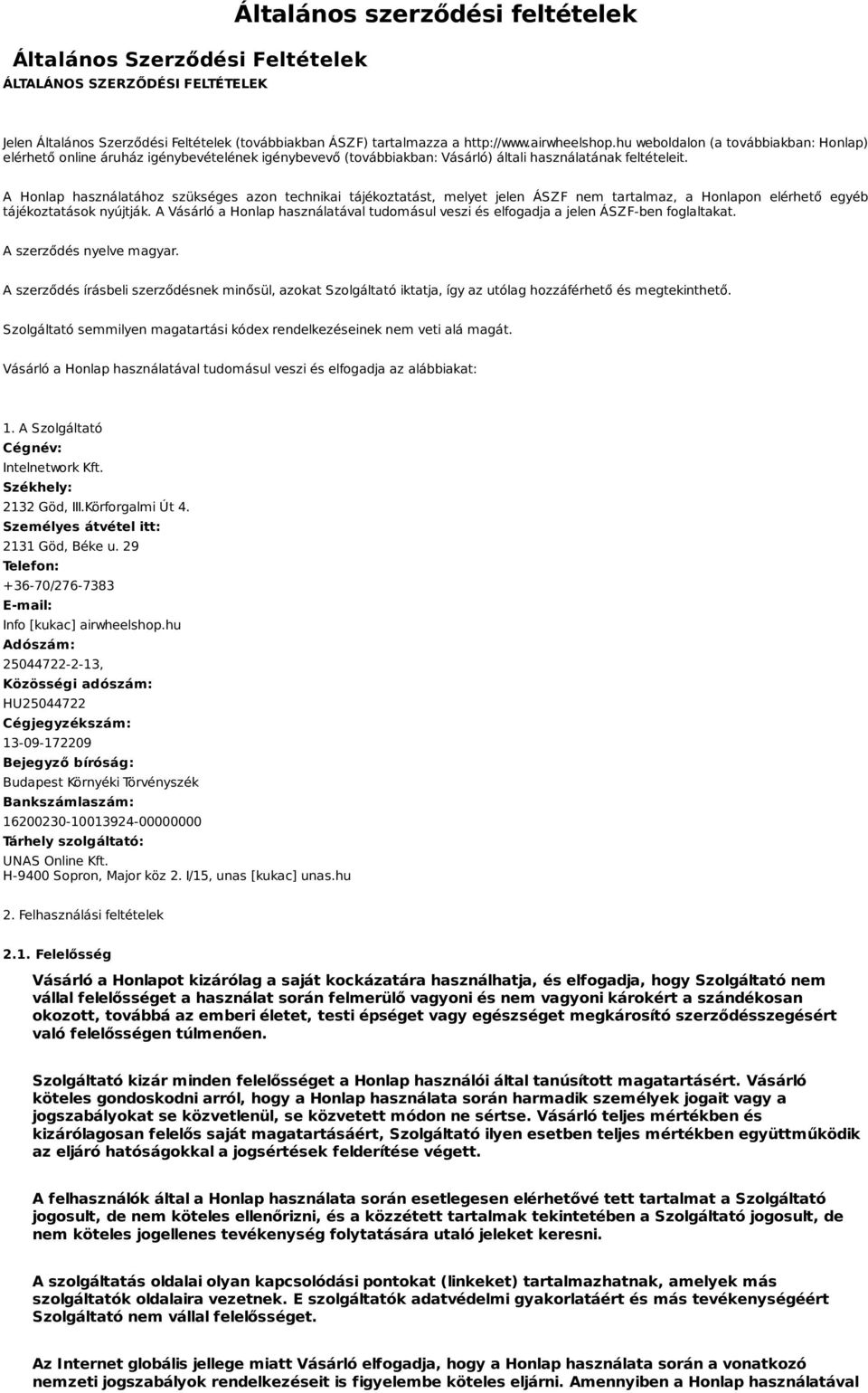A Honlap használatához szükséges azon technikai tájékoztatást, melyet jelen ÁSZF nem tartalmaz, a Honlapon elérhető egyéb tájékoztatások nyújtják.