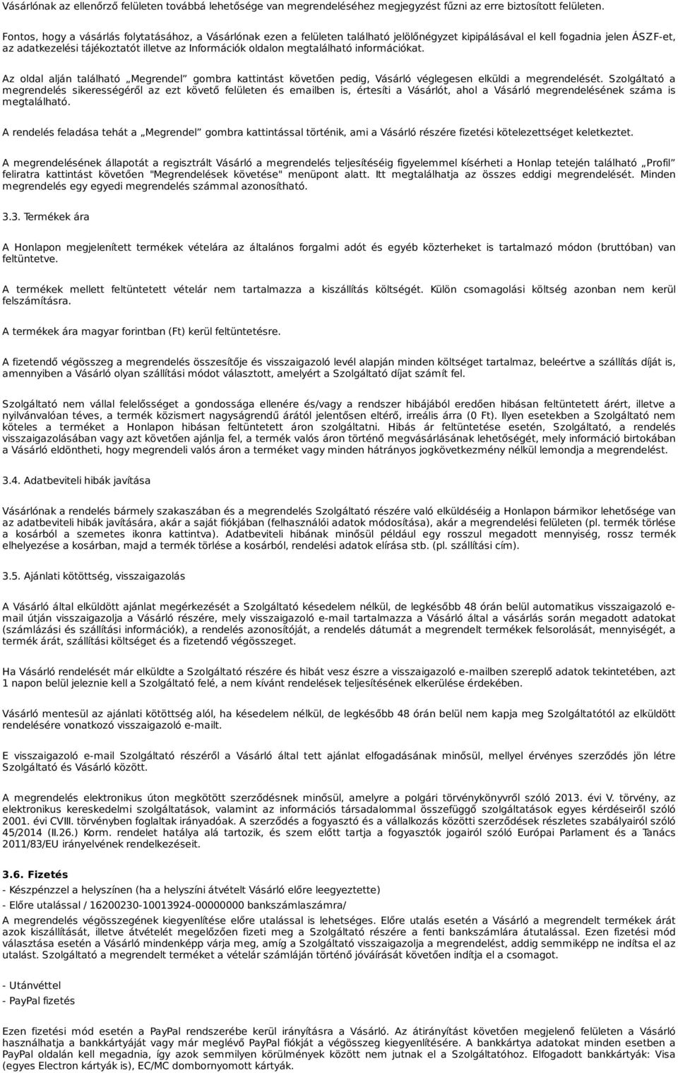 megtalálható információkat. Az oldal alján található Megrendel gombra kattintást követően pedig, Vásárló véglegesen elküldi a megrendelését.