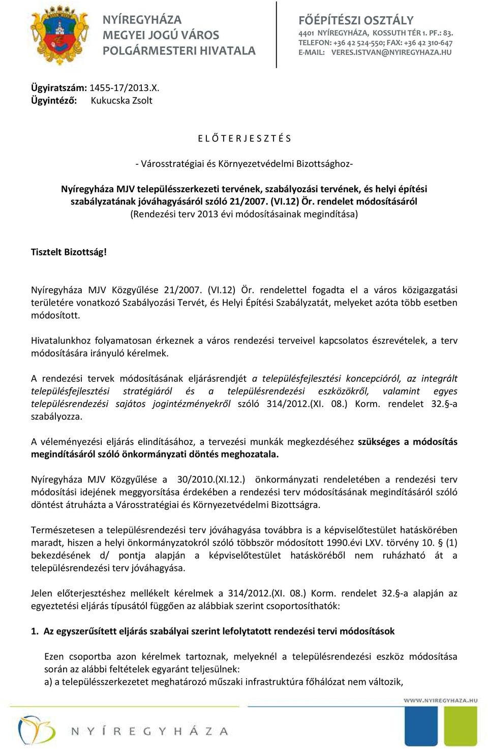 Ügyintéző: Kukucska Zsolt E L Ő T E R J E S Z T É S - Városstratégiai és Környezetvédelmi Bizottsághoz- Nyíregyháza MJV településszerkezeti tervének, szabályozási tervének, és helyi építési