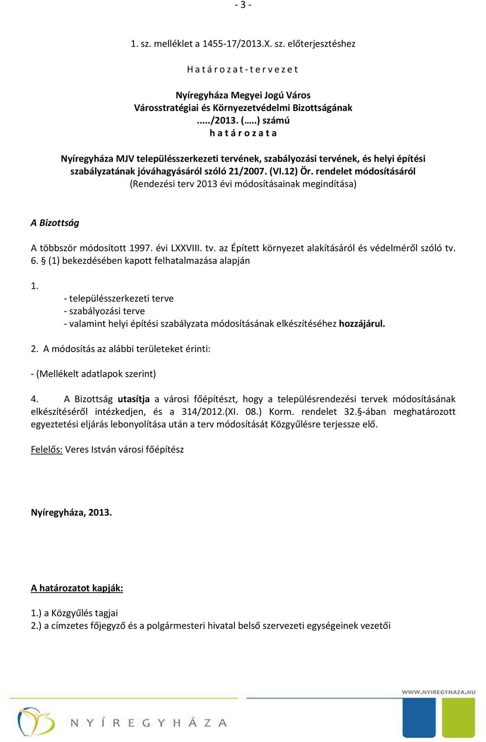 rendelet módosításáról (Rendezési terv 2013 évi módosításainak megindítása) A Bizottság A többször módosított 1997. évi LXXVIII. tv. az Épített környezet alakításáról és védelméről szóló tv. 6.