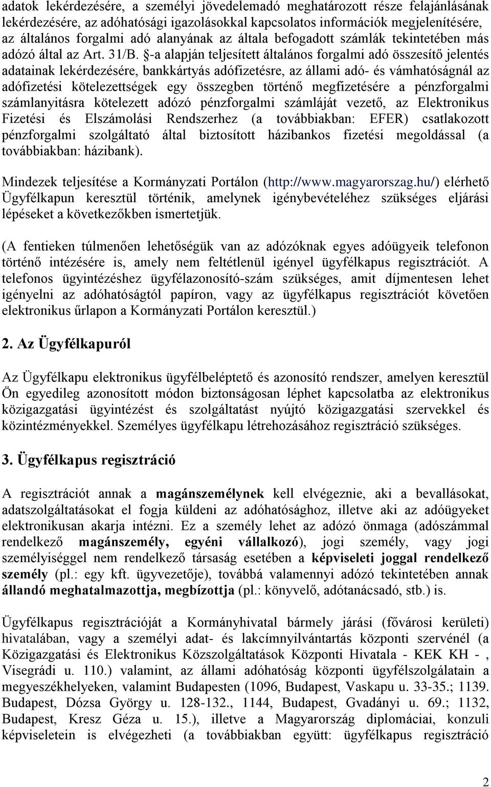 -a alapján teljesített általános forgalmi adó összesítő jelentés adatainak lekérdezésére, bankkártyás adófizetésre, az állami adó- és vámhatóságnál az adófizetési kötelezettségek egy összegben