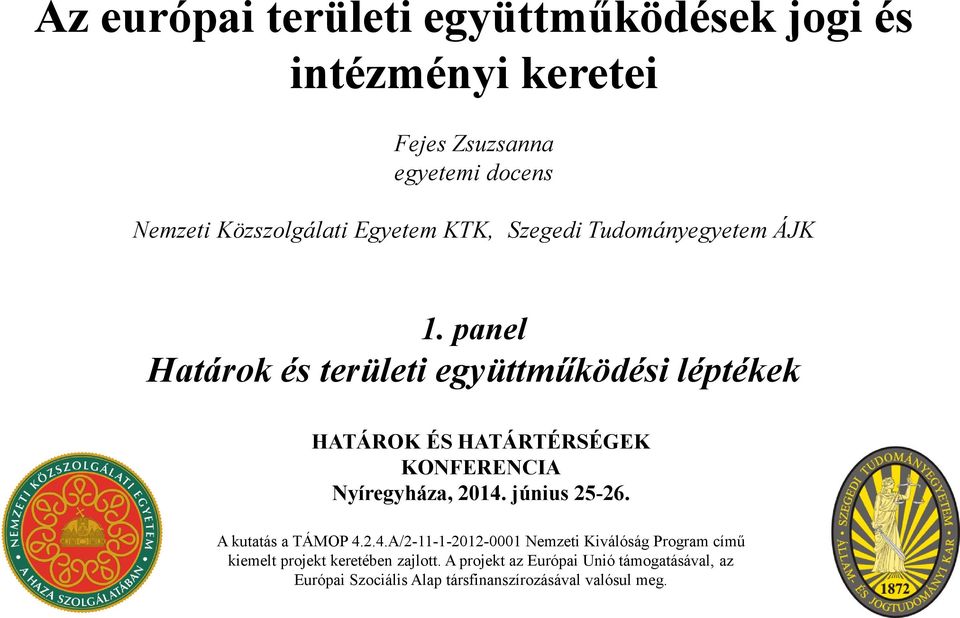 panel Határok és területi együttműködési léptékek HATÁROK ÉS HATÁRTÉRSÉGEK KONFERENCIA Nyíregyháza, 2014. június 25-26.