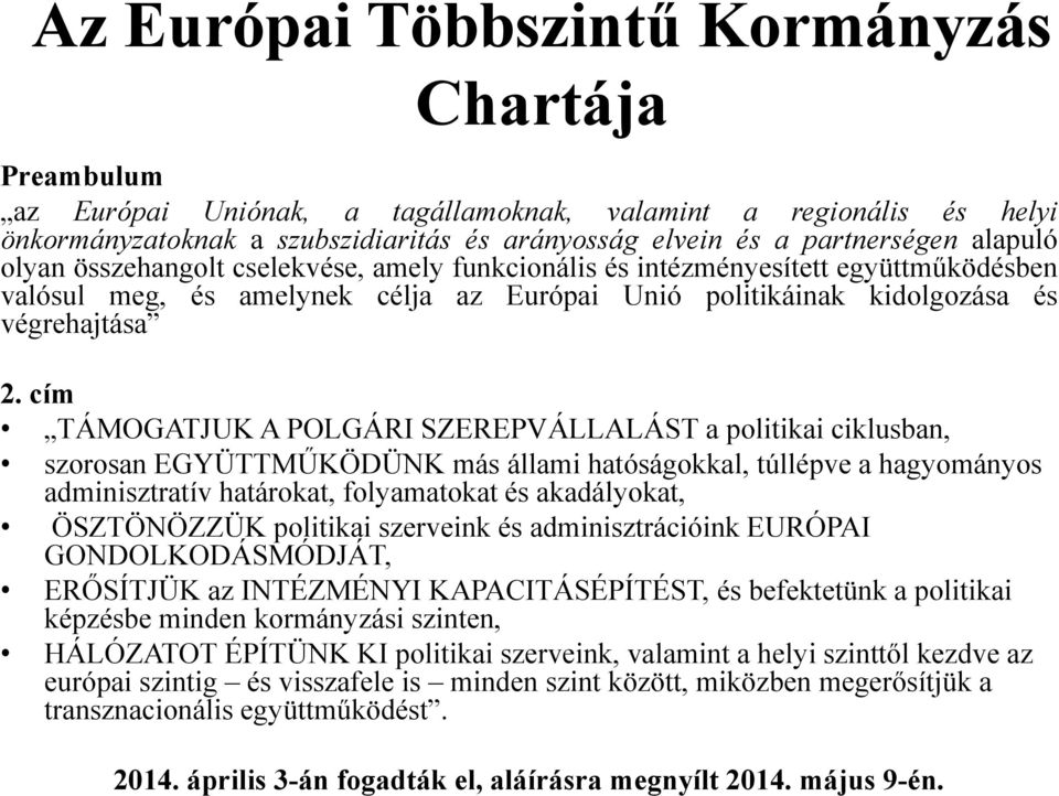 cím TÁMOGATJUK A POLGÁRI SZEREPVÁLLALÁST a politikai ciklusban, szorosan EGYÜTTMŰKÖDÜNK más állami hatóságokkal, túllépve a hagyományos adminisztratív határokat, folyamatokat és akadályokat,