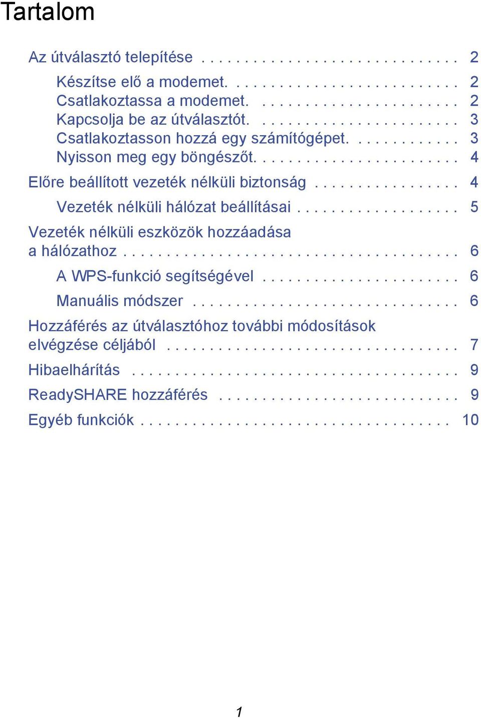 ................ 4 Vezeték nélküli hálózat beállításai................... 5 Vezeték nélküli eszközök hozzáadása a hálózathoz....................................... 6 A WPS-funkció segítségével.