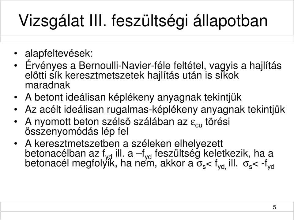 hajlítás után is síkok maradnak A betont ideálisan képlékeny anyagnak tekintjük Az acélt ideálisan rugalmas-képlékeny anyagnak