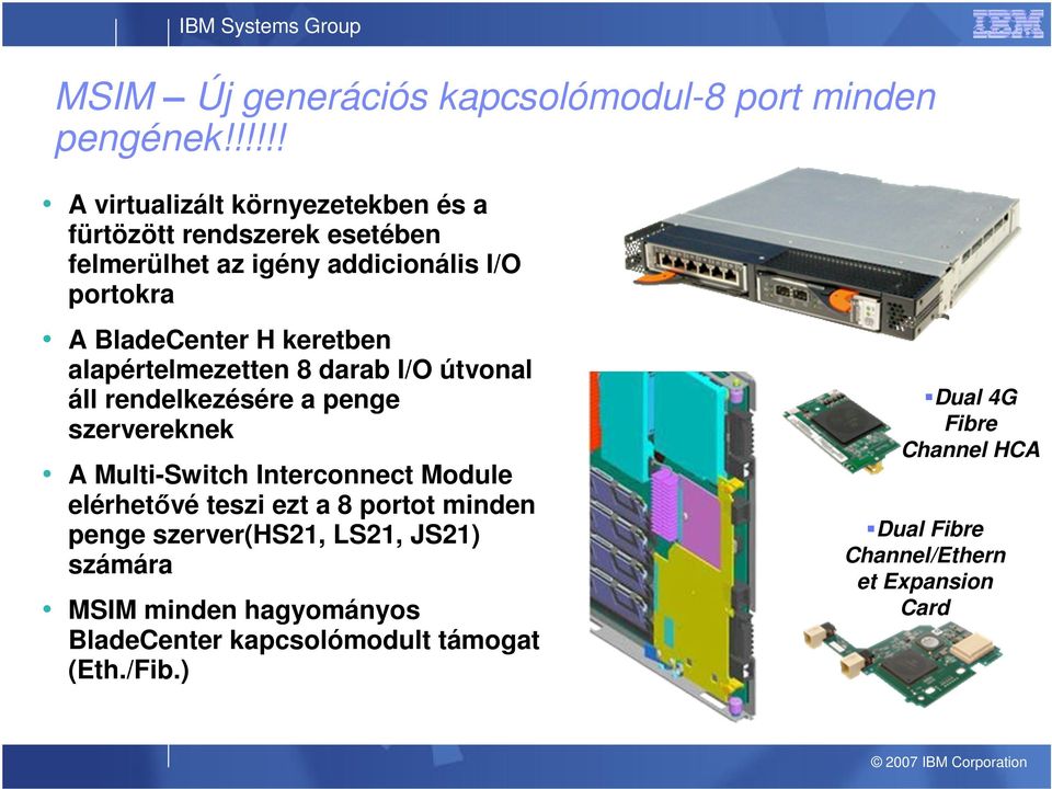 H keretben alapértelmezetten 8 darab I/O útvonal áll rendelkezésére a penge szervereknek A Multi-Switch Interconnect Module