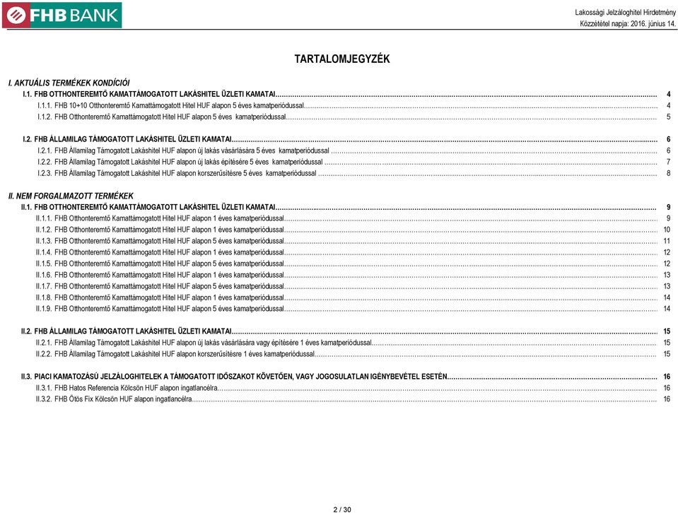 .. 6 I.2.2. FHB Államilag Támogatott Lakáshitel HUF alapon új lakás építésére 5 éves kamatperiódussal... 7 I.2.3.