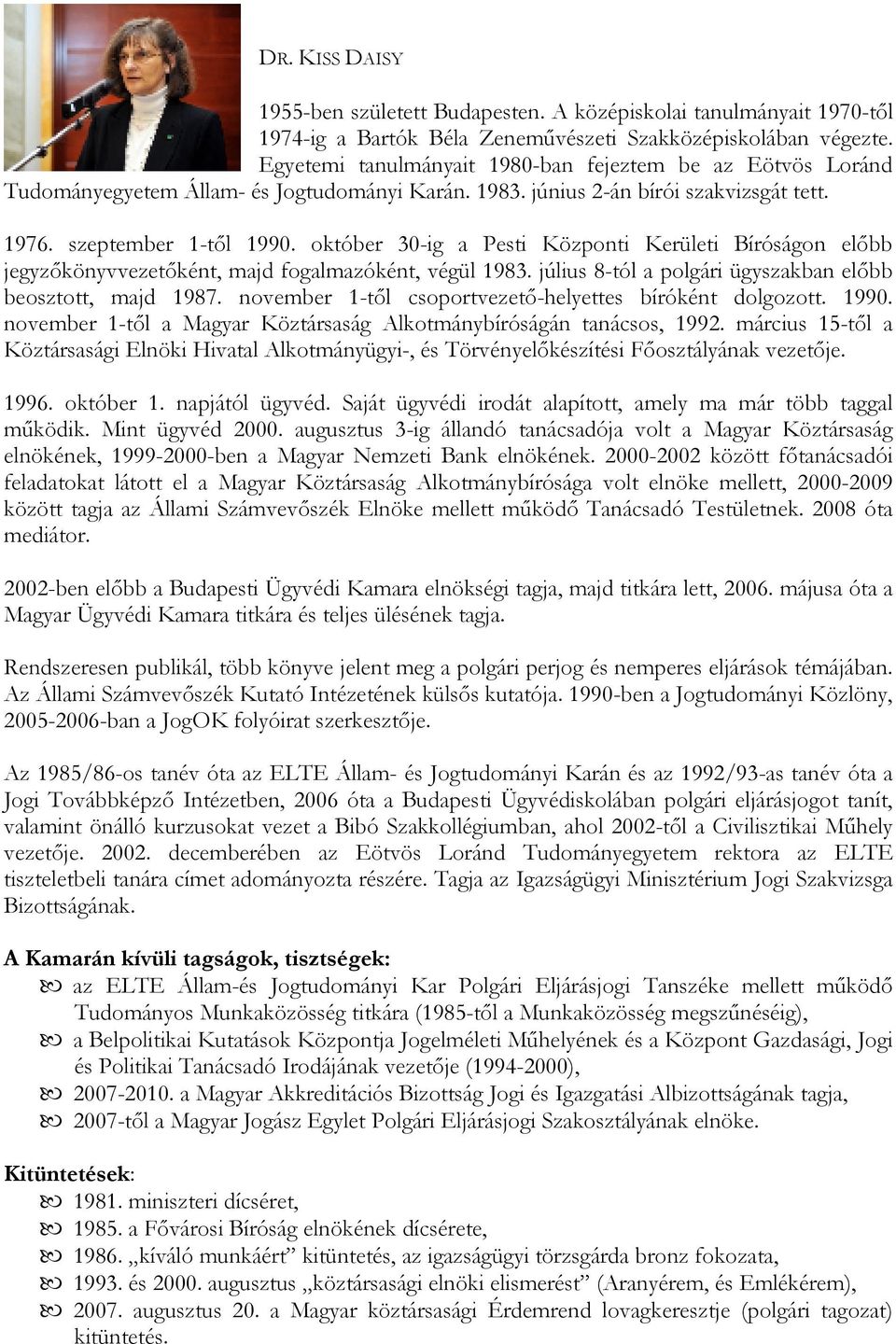 október 30-ig a Pesti Központi Kerületi Bíróságon elıbb jegyzıkönyvvezetıként, majd fogalmazóként, végül 1983. július 8-tól a polgári ügyszakban elıbb beosztott, majd 1987.