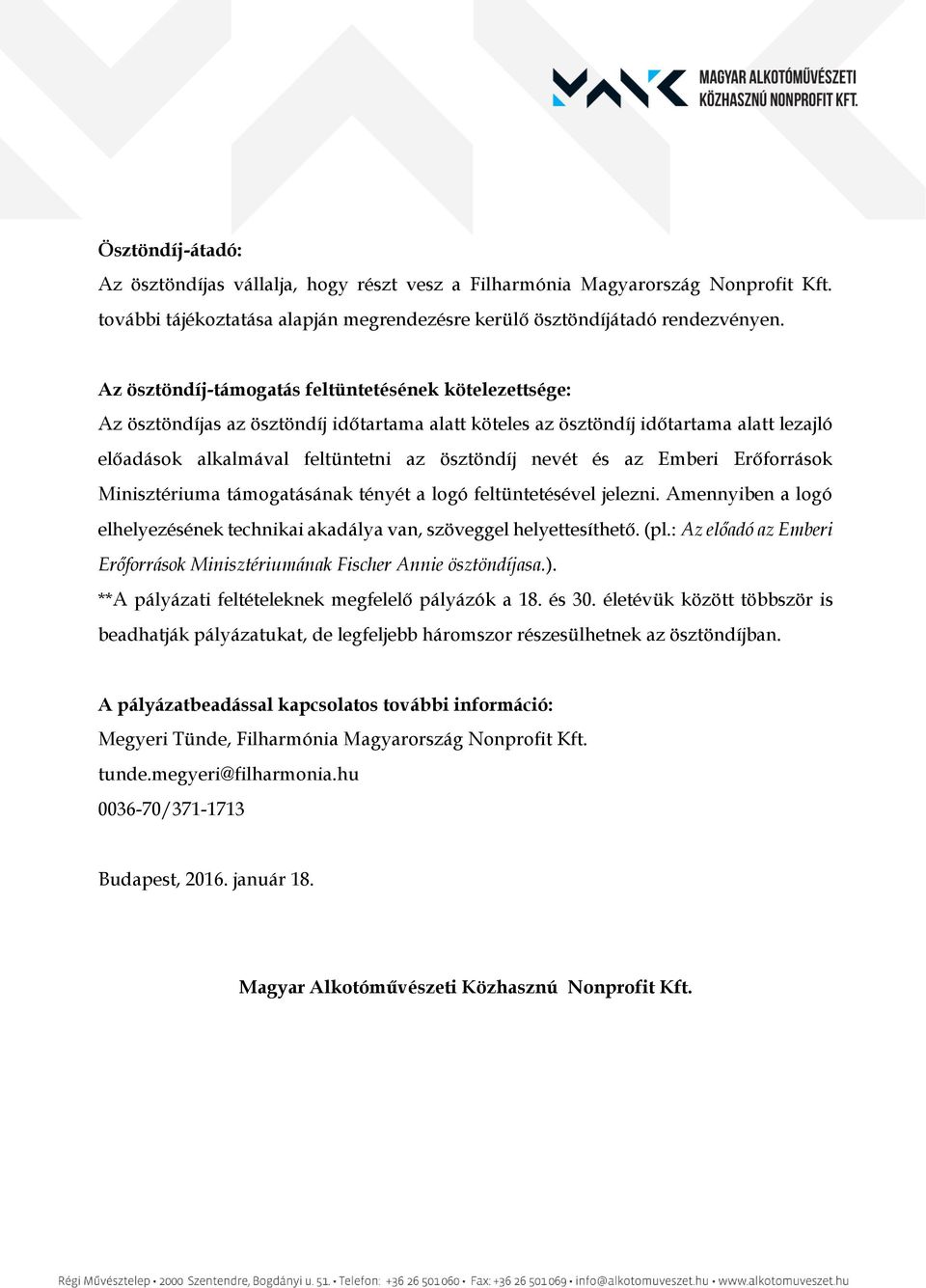 és az Emberi Erőforrások Minisztériuma támogatásának tényét a logó feltüntetésével jelezni. Amennyiben a logó elhelyezésének technikai akadálya van, szöveggel helyettesíthető. (pl.