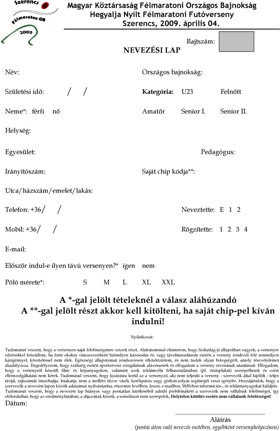 Helység: Egyesület: Pedagógus: Irányítószám: Saját chip kódja**: Utca/házszám/emelet/lakás: Telefon: +36/ / Neveztette: E 1 2 Mobil: +36/ / Rögzítette: 1 2 3 4 E-mail: Először indul-e ilyen távú