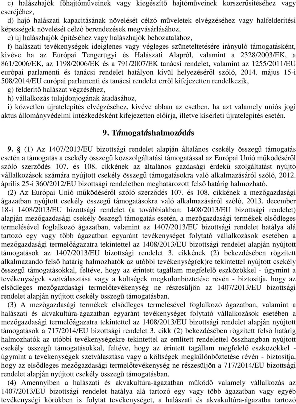 kivéve ha az Európai Tengerügyi és Halászati Alapról, valamint a 2328/2003/EK, a 861/2006/EK, az 1198/2006/EK és a 791/2007/EK tanácsi rendelet, valamint az 1255/2011/EU európai parlamenti és tanácsi