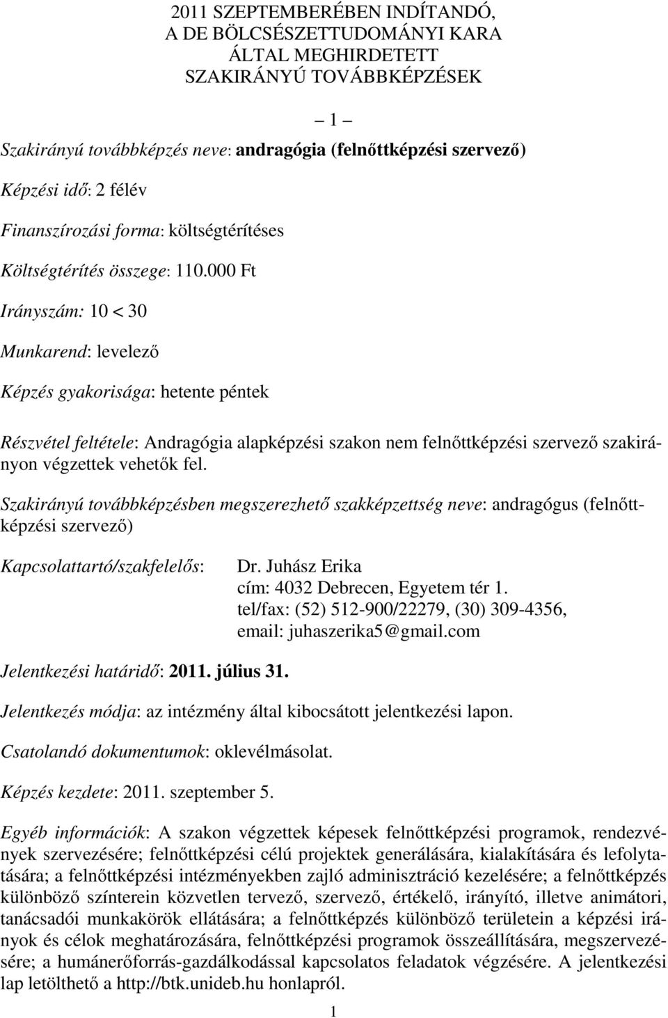 Szakirányú továbbképzésben megszerezhetı szakképzettség neve: andragógus (felnıttképzési szervezı) Dr. Juhász Erika tel/fax: (52) 512-900/22279, (30) 309-4356, email: juhaszerika5@gmail.