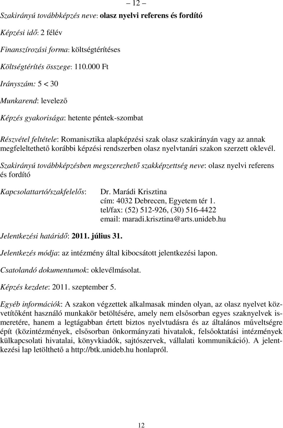 Marádi Krisztina tel/fax: (52) 512-926, (30) 516-4422 email: maradi.krisztina@arts.unideb.