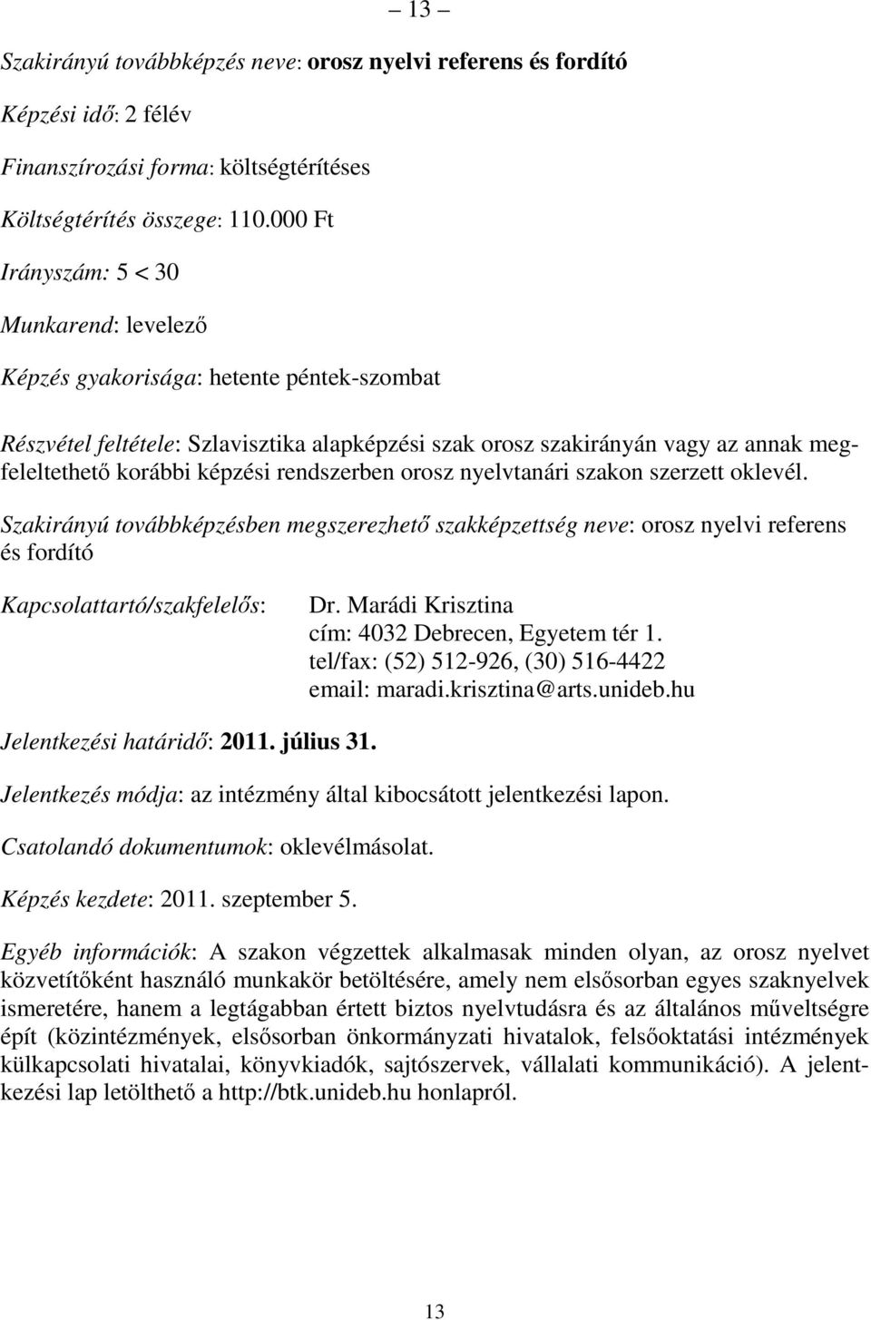 Marádi Krisztina tel/fax: (52) 512-926, (30) 516-4422 email: maradi.krisztina@arts.unideb.