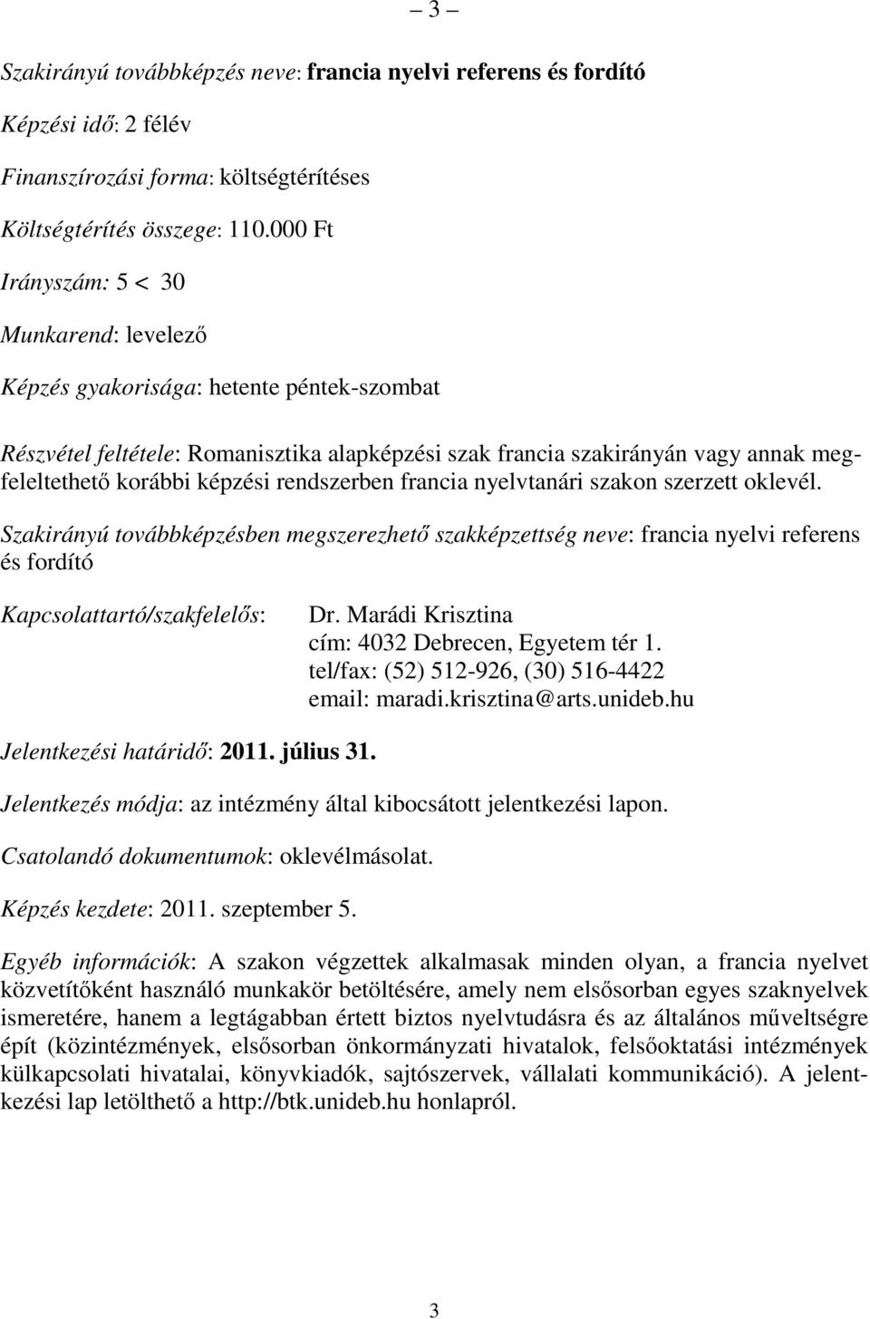 Marádi Krisztina tel/fax: (52) 512-926, (30) 516-4422 email: maradi.krisztina@arts.unideb.