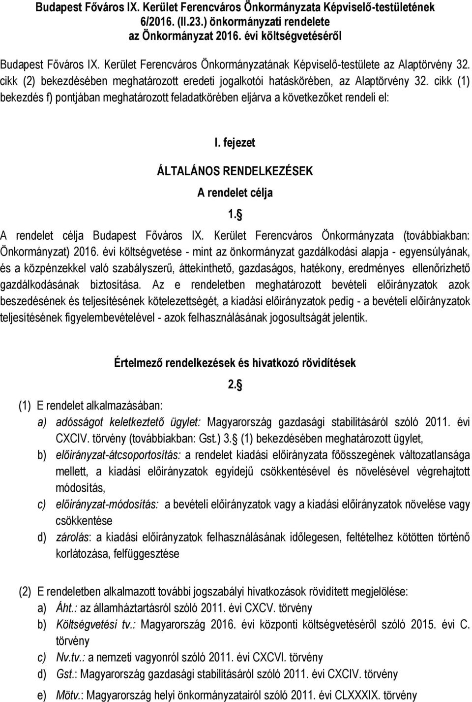 cikk (1) bekezdés f) pontjában meghatározott feladatkörében eljárva a következőket rendeli el: I. fejezet ÁLTALÁNOS RENDELKEZÉSEK A rendelet célja 1. A rendelet célja Budapest Főváros IX.