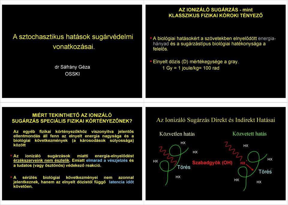 1 Gy = 1 joule/kg= 100 rad MIÉRT TEKINTHETŐ AZ IONIZÁLÓ SUGÁRZÁS SPECIÁLIS FIZIKAI KÓRTÉNYEZŐNEK?