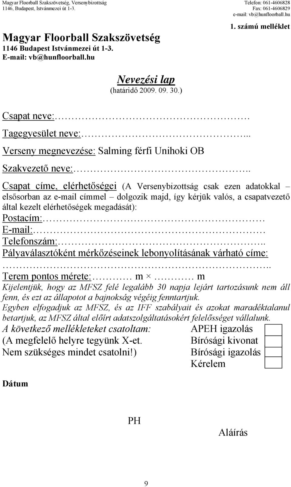 . Csapat címe, elérhetőségei (A Versenybizottság csak ezen adatokkal elsősorban az e-mail címmel dolgozik majd, így kérjük valós, a csapatvezető által kezelt elérhetőségek megadását): Postacím: