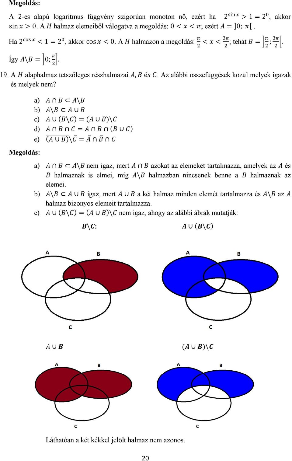 a) A B A\B b) A\B A B c) A (B\C) = (A B)\C d) A B C = A B (B C) e) (A B) \C = A B C a) A B A\B nem igaz, mert A B azokat az elemeket tartalmazza, amelyek az A és B halmaznak is elmei, míg A\B