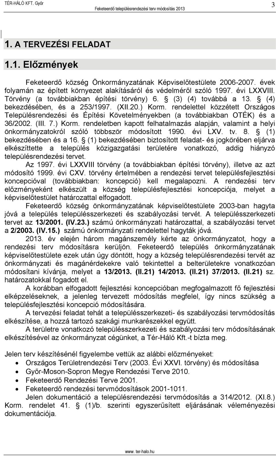 rendelettel közzétett Országos Településrendezési és Építési Követelményekben (a továbbiakban OTÉK) és a 36/2002. (III. 7.) Korm.