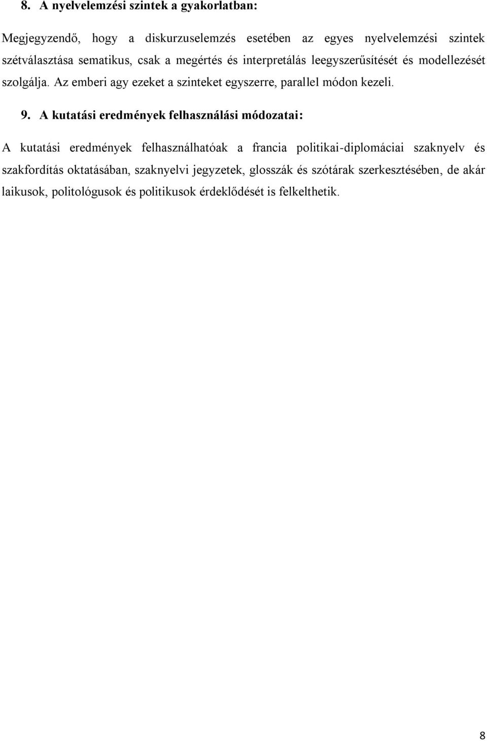 A kutatási eredmények felhasználási módozatai: A kutatási eredmények felhasználhatóak a francia politikai-diplomáciai szaknyelv és szakfordítás