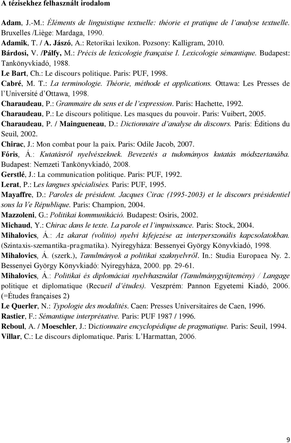 Paris: PUF, 1998. Cabré, M. T.: La terminologie. Théorie, méthode et applications. Ottawa: Les Presses de l Université d Ottawa, 1998. Charaudeau, P.: Grammaire du sens et de l expression.