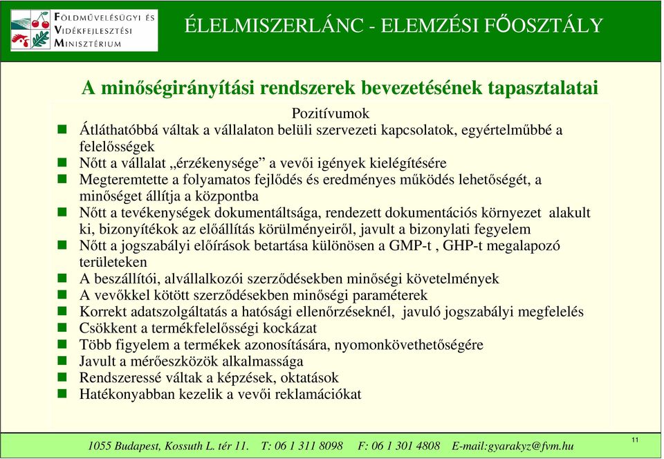 környezet alakult ki, bizonyítékok az előállítás körülményeiről, javult a bizonylati fegyelem Nőtt a jogszabályi előírások betartása különösen a GMP-t, GHP-t megalapozó területeken A beszállítói,
