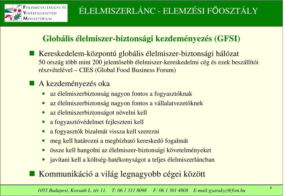 vállalatvezetőknek az élelmiszerbiztonságot növelni kell a fogyasztóvédelmet fejleszteni kell a fogyasztók bizalmát vissza kell szerezni meg kell határozni a megbízható kereskedő