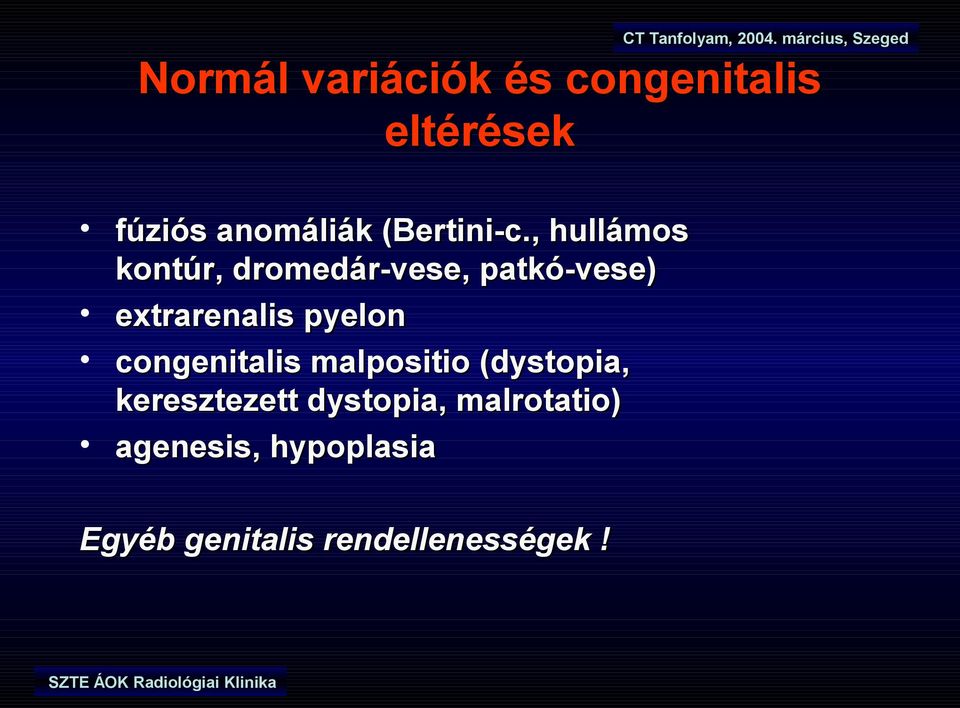 , hullámos kontúr, dromedár-vese, patkó-vese) extrarenalis pyelon