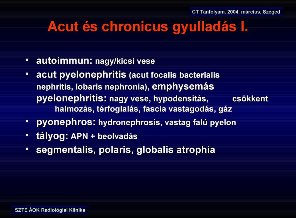 lobaris nephronia), emphysemás pyelonephritis: nagy vese, hypodensitás, csökkent halmozás,