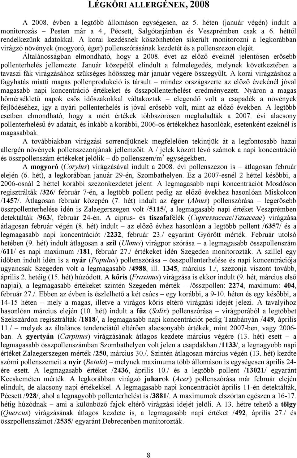 Általánosságban elmondható, hogy a. évet az előző éveknél jelentősen erősebb pollenterhelés jellemezte.