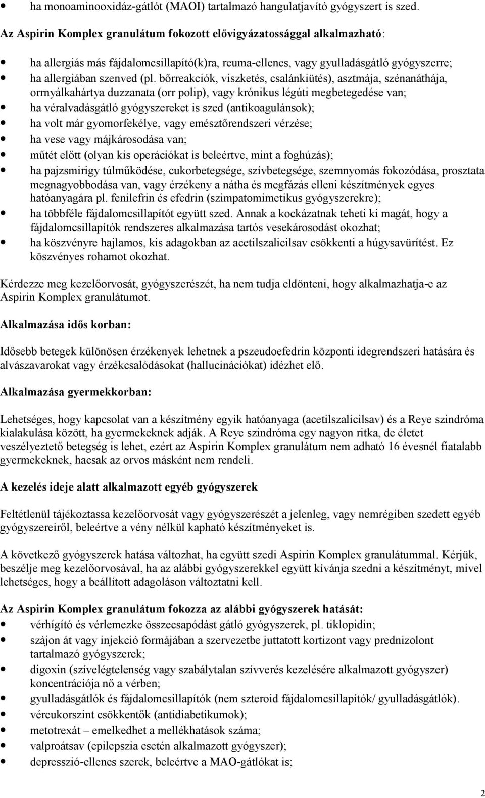 bőrreakciók, viszketés, csalánkiütés), asztmája, szénanáthája, orrnyálkahártya duzzanata (orr polip), vagy krónikus légúti megbetegedése van; ha véralvadásgátló gyógyszereket is szed